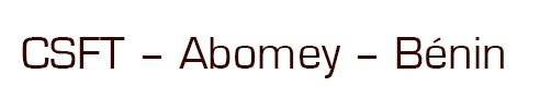 CSFT – Abomey – Bénin
